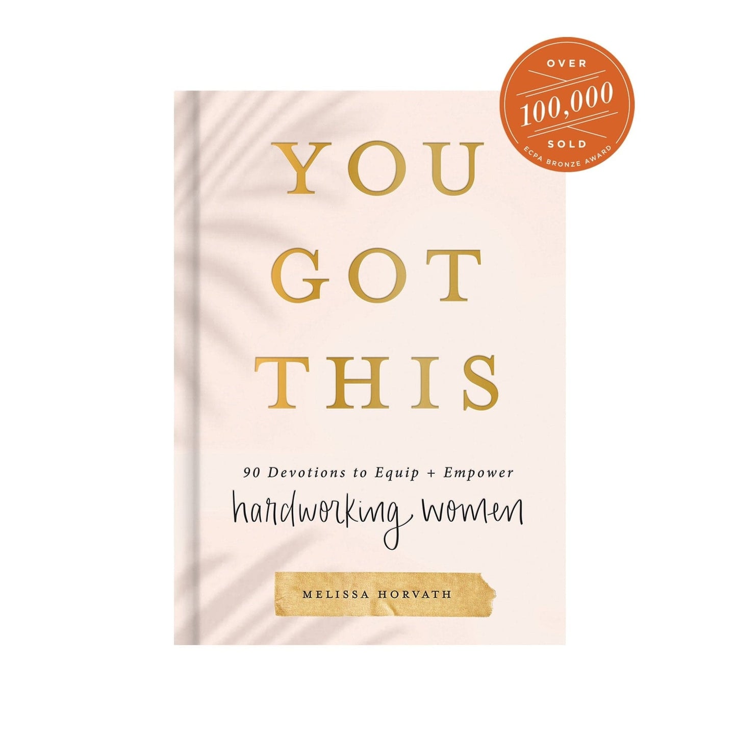 YOU Got This: 90 Devotions to Equip + Uplift Hardworking Women