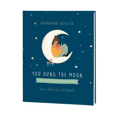 You Hung The Moon: A gift book for mothers (that kids love too)